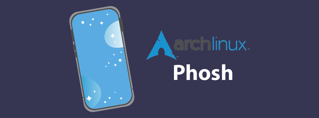 Phosh gibt sein Debüt auf Arch Linux für Mobile Computing