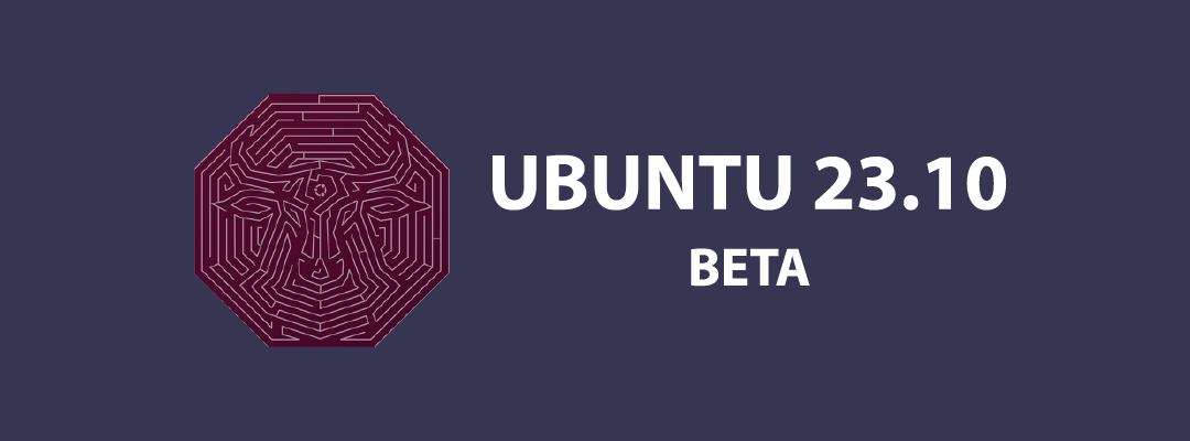 Werfen Sie einen Blick darauf: Ubuntu 23.10 BETA jetzt zum Testen verfügbar