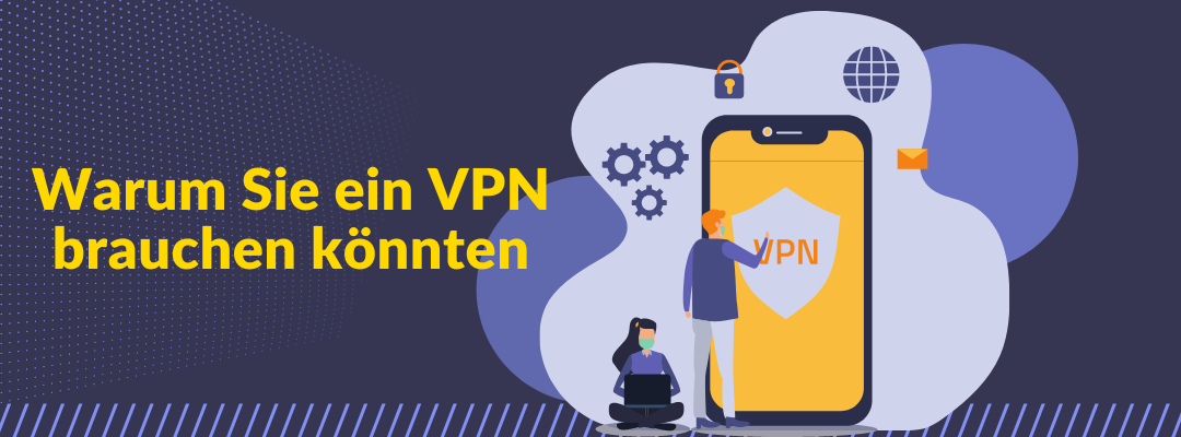Warum Sie ein VPN brauchen könnten